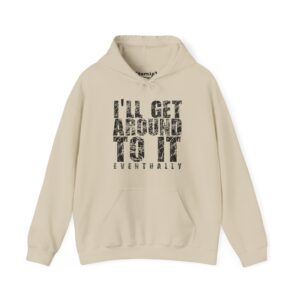 I'll Get Around To It Hoodie